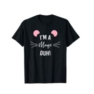 I’m a Mouse, duh! T-Shirt Mean Girls